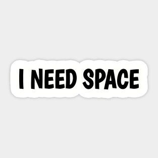 I Need Space Sticker